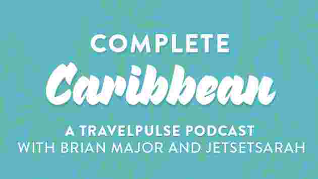 Complete Caribbean Podcast: Updates on Hotels, Cruise and Destination News
